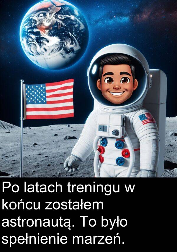 zostałem: Po latach treningu w końcu zostałem astronautą. To było spełnienie marzeń.