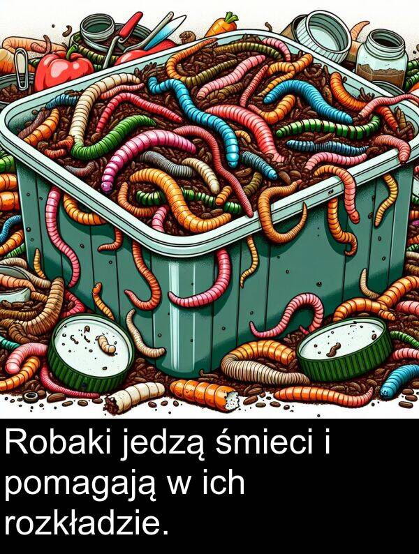 ich: Robaki jedzą śmieci i pomagają w ich rozkładzie.