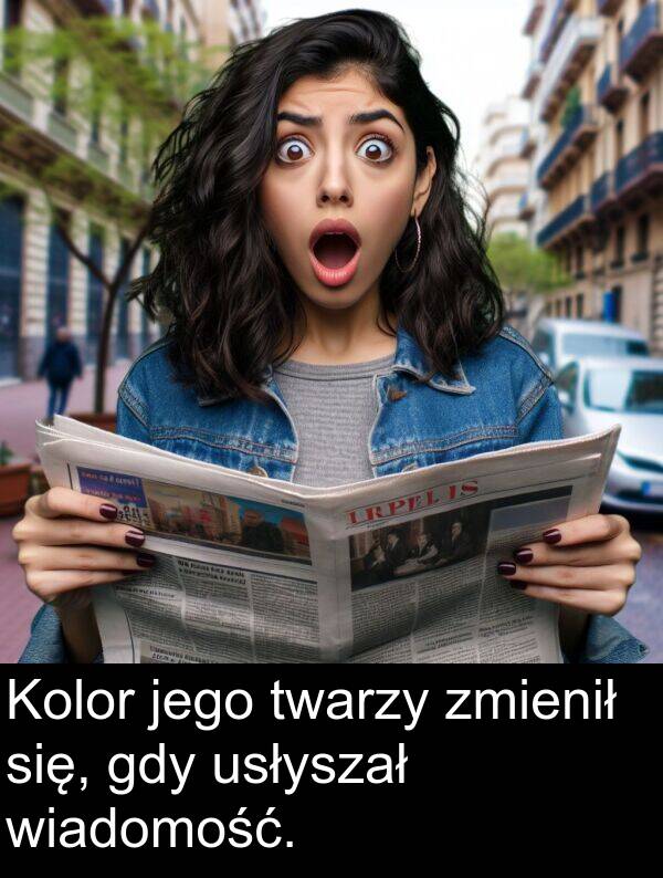 zmienił: Kolor jego twarzy zmienił się, gdy usłyszał wiadomość.