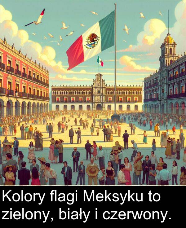 zielony: Kolory flagi Meksyku to zielony, biały i czerwony.