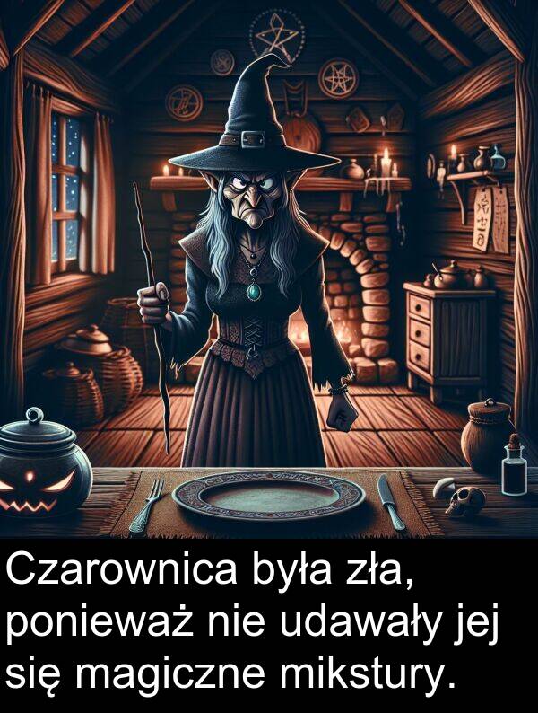 zła: Czarownica była zła, ponieważ nie udawały jej się magiczne mikstury.