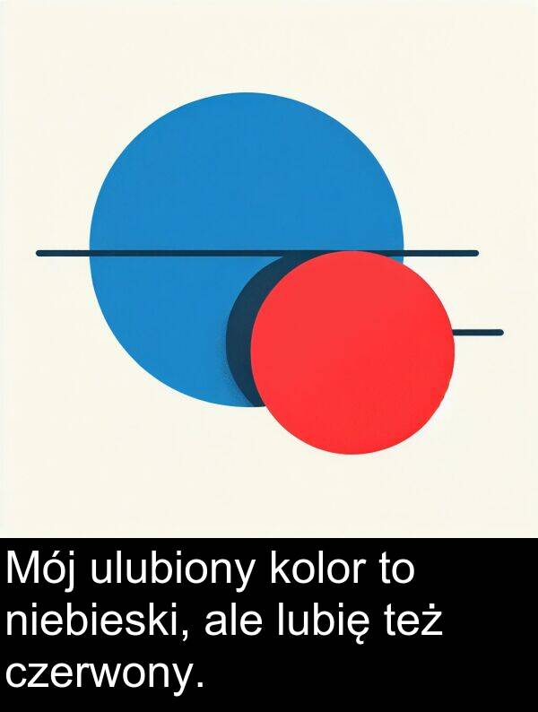 czerwony: Mój ulubiony kolor to niebieski, ale lubię też czerwony.