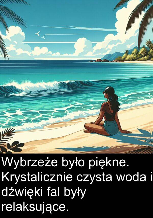 piękne: Wybrzeże było piękne. Krystalicznie czysta woda i dźwięki fal były relaksujące.