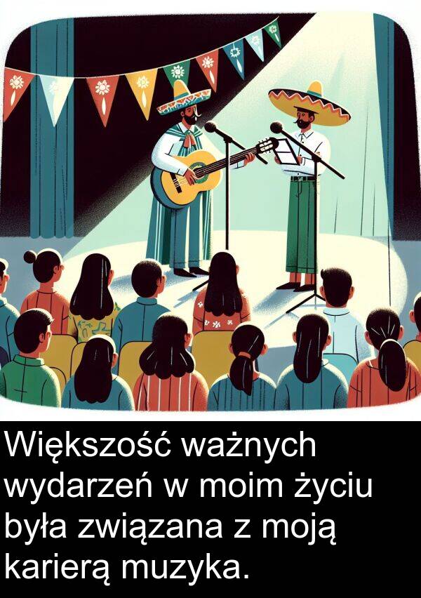 związana: Większość ważnych wydarzeń w moim życiu była związana z moją karierą muzyka.