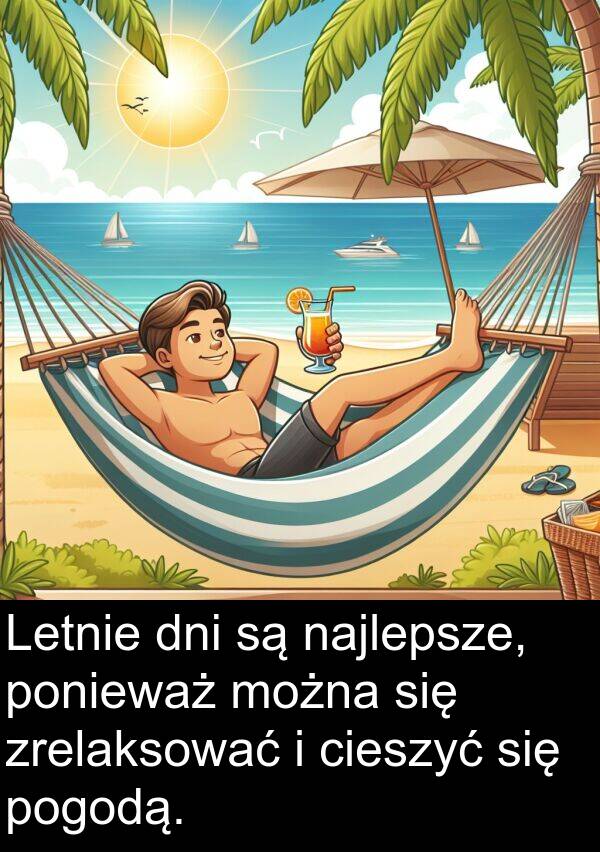 ponieważ: Letnie dni są najlepsze, ponieważ można się zrelaksować i cieszyć się pogodą.