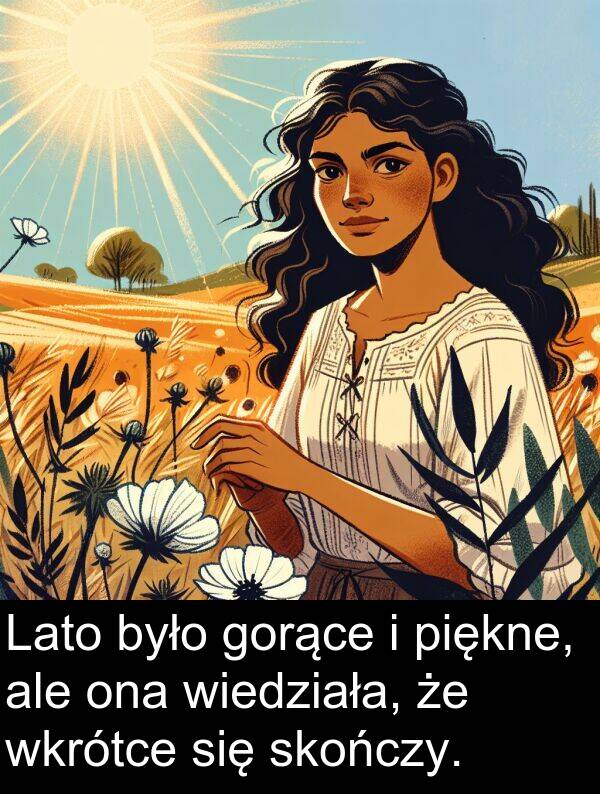 piękne: Lato było gorące i piękne, ale ona wiedziała, że wkrótce się skończy.