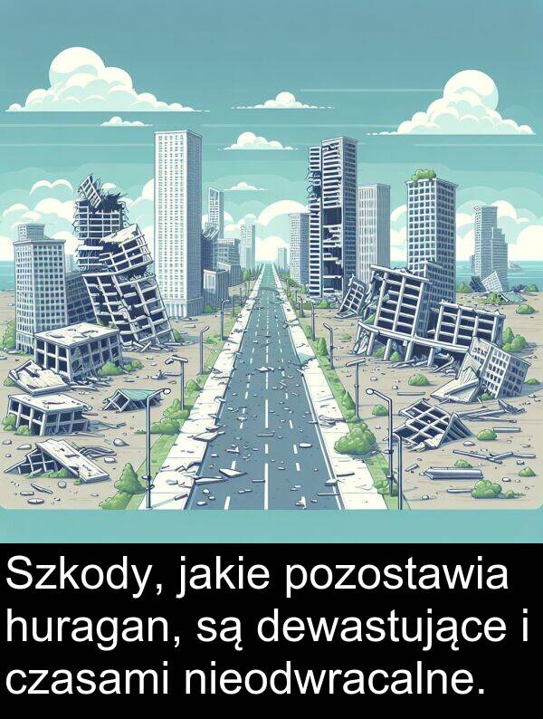 pozostawia: Szkody, jakie pozostawia huragan, są dewastujące i czasami nieodwracalne.
