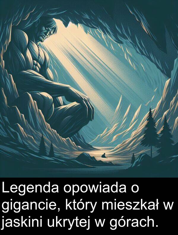 jaskini: Legenda opowiada o gigancie, który mieszkał w jaskini ukrytej w górach.