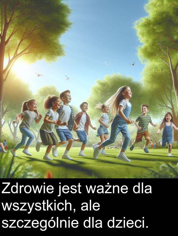 ważne: Zdrowie jest ważne dla wszystkich, ale szczególnie dla dzieci.