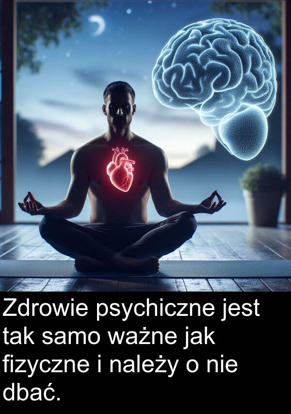 psychiczne: Zdrowie psychiczne jest tak samo ważne jak fizyczne i należy o nie dbać.