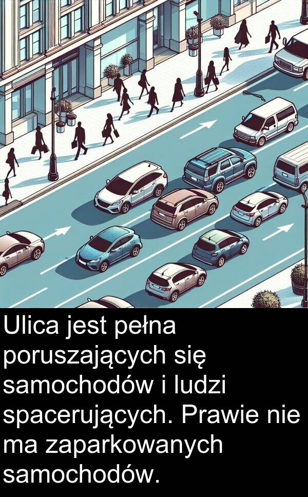 samochodów: Ulica jest pełna poruszających się samochodów i ludzi spacerujących. Prawie nie ma zaparkowanych samochodów.