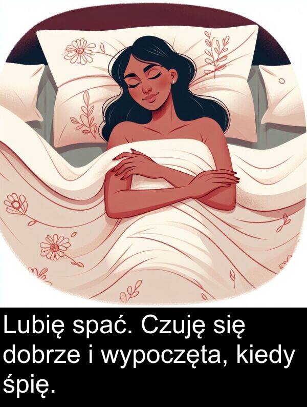 śpię: Lubię spać. Czuję się dobrze i wypoczęta, kiedy śpię.