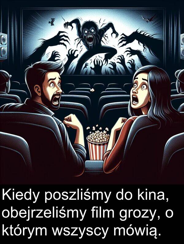 grozy: Kiedy poszliśmy do kina, obejrzeliśmy film grozy, o którym wszyscy mówią.