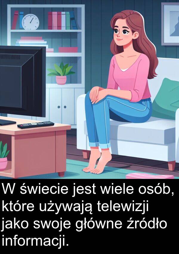 źródło: W świecie jest wiele osób, które używają telewizji jako swoje główne źródło informacji.