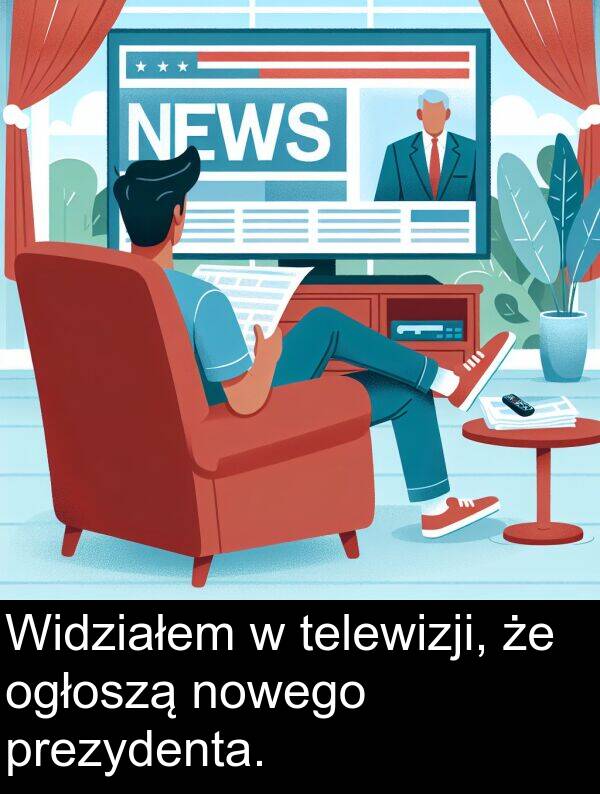 prezydenta: Widziałem w telewizji, że ogłoszą nowego prezydenta.