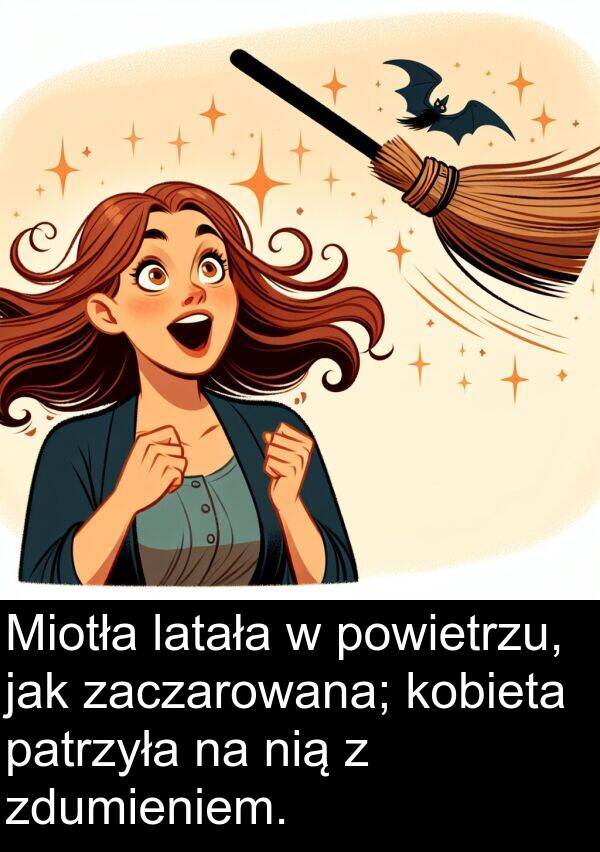 powietrzu: Miotła latała w powietrzu, jak zaczarowana; kobieta patrzyła na nią z zdumieniem.