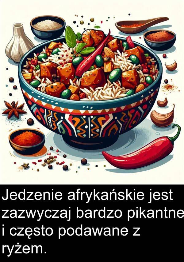 pikantne: Jedzenie afrykańskie jest zazwyczaj bardzo pikantne i często podawane z ryżem.