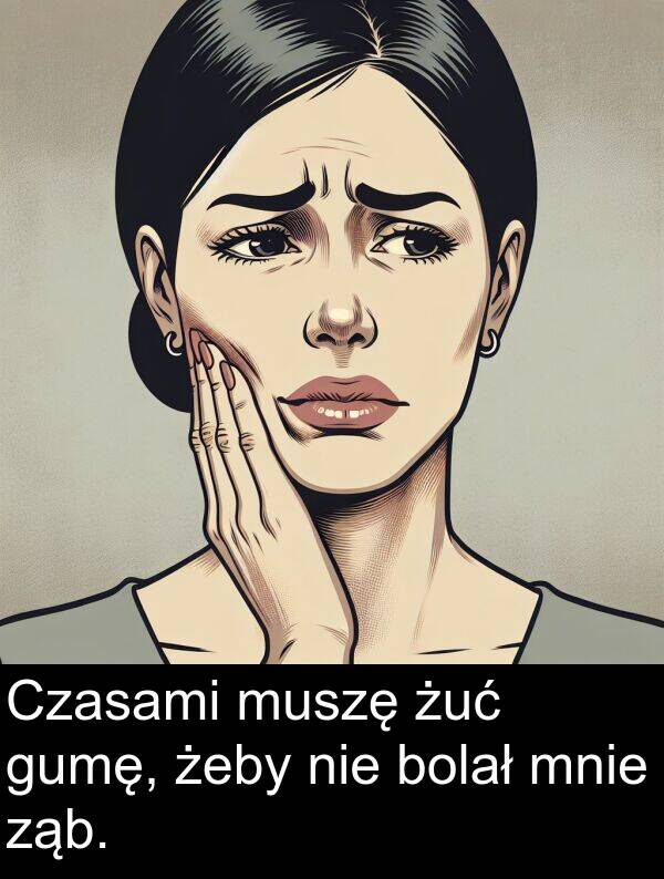 żeby: Czasami muszę żuć gumę, żeby nie bolał mnie ząb.
