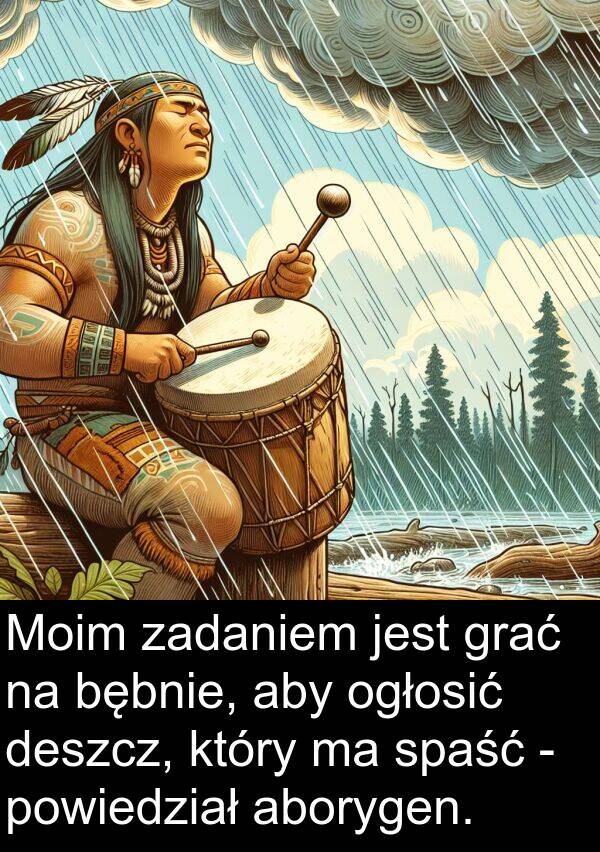 powiedział: Moim zadaniem jest grać na bębnie, aby ogłosić deszcz, który ma spaść - powiedział aborygen.