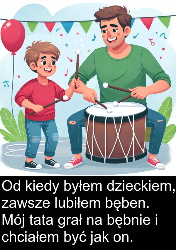 bęben: Od kiedy byłem dzieckiem, zawsze lubiłem bęben. Mój tata grał na bębnie i chciałem być jak on.