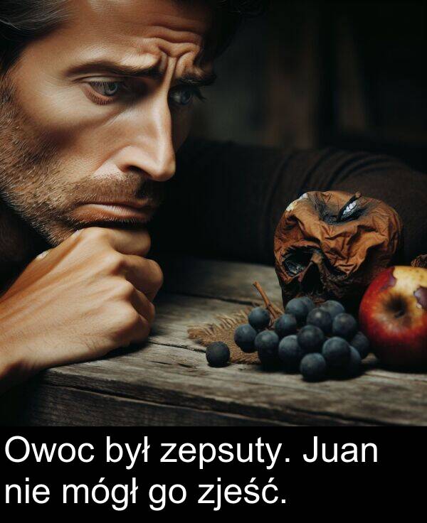 zjeść: Owoc był zepsuty. Juan nie mógł go zjeść.