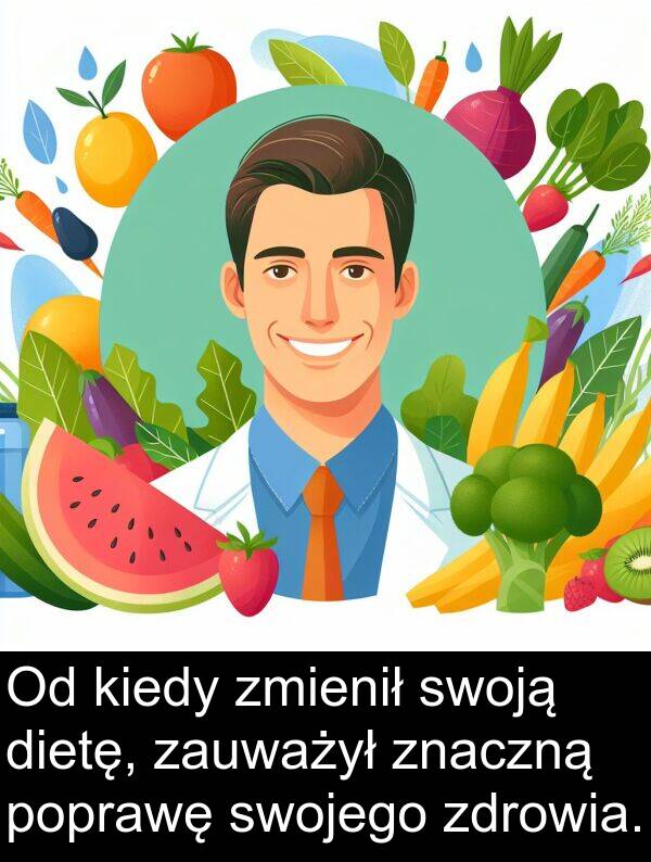 zmienił: Od kiedy zmienił swoją dietę, zauważył znaczną poprawę swojego zdrowia.