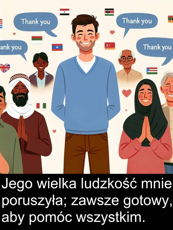 wielka: Jego wielka ludzkość mnie poruszyła; zawsze gotowy, aby pomóc wszystkim.