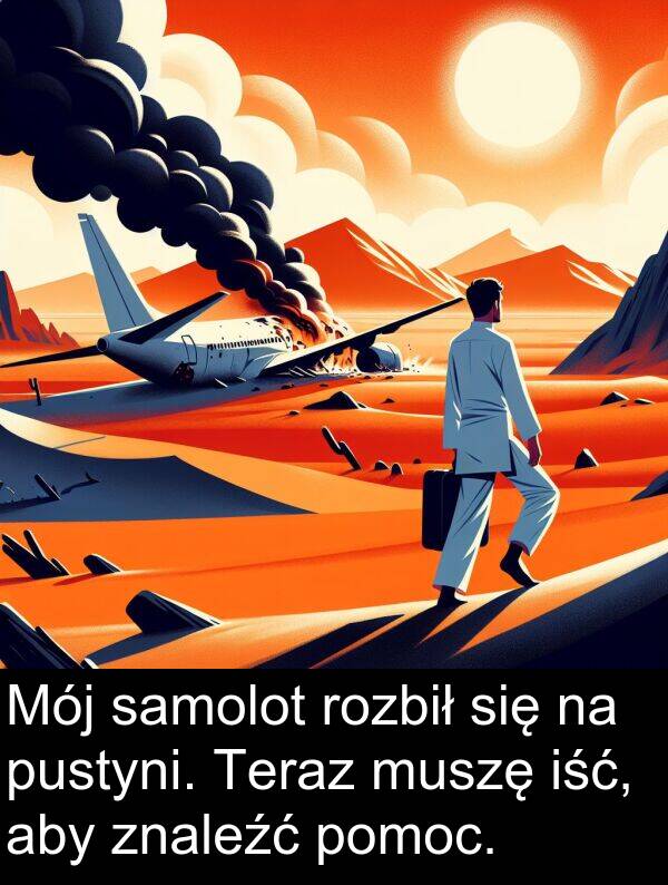 pustyni: Mój samolot rozbił się na pustyni. Teraz muszę iść, aby znaleźć pomoc.