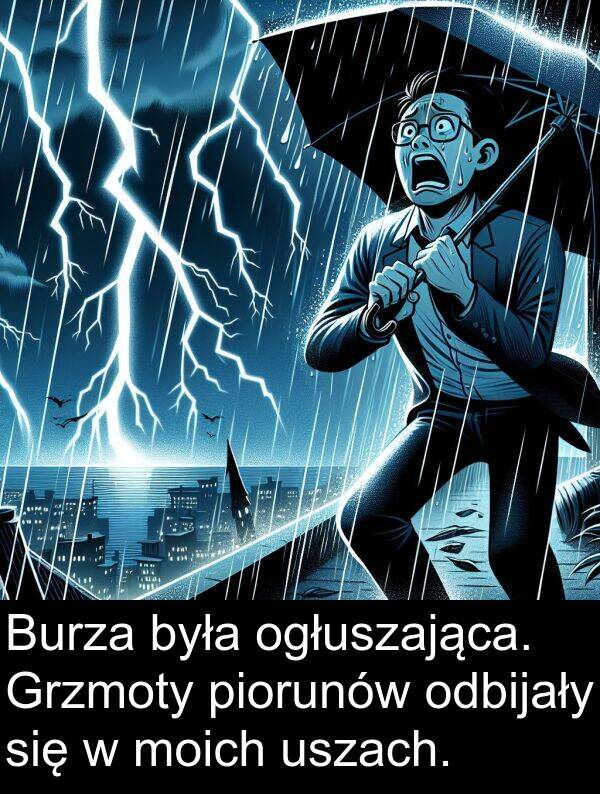 piorunów: Burza była ogłuszająca. Grzmoty piorunów odbijały się w moich uszach.