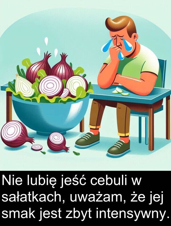 zbyt: Nie lubię jeść cebuli w sałatkach, uważam, że jej smak jest zbyt intensywny.