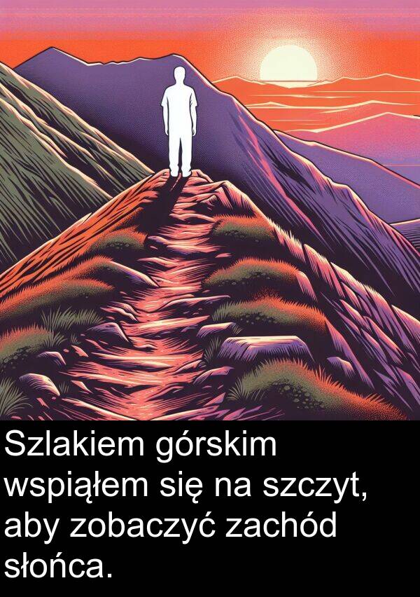 zobaczyć: Szlakiem górskim wspiąłem się na szczyt, aby zobaczyć zachód słońca.