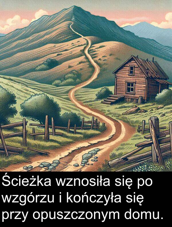 przy: Ścieżka wznosiła się po wzgórzu i kończyła się przy opuszczonym domu.