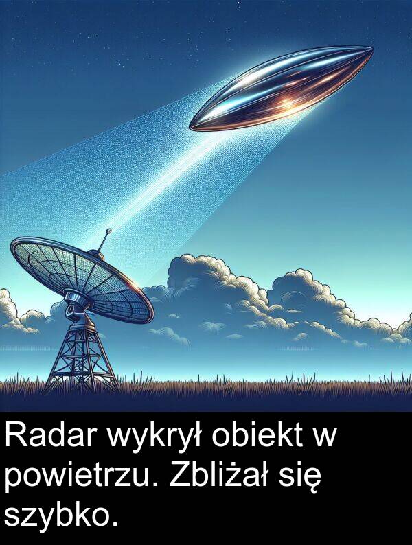 powietrzu: Radar wykrył obiekt w powietrzu. Zbliżał się szybko.