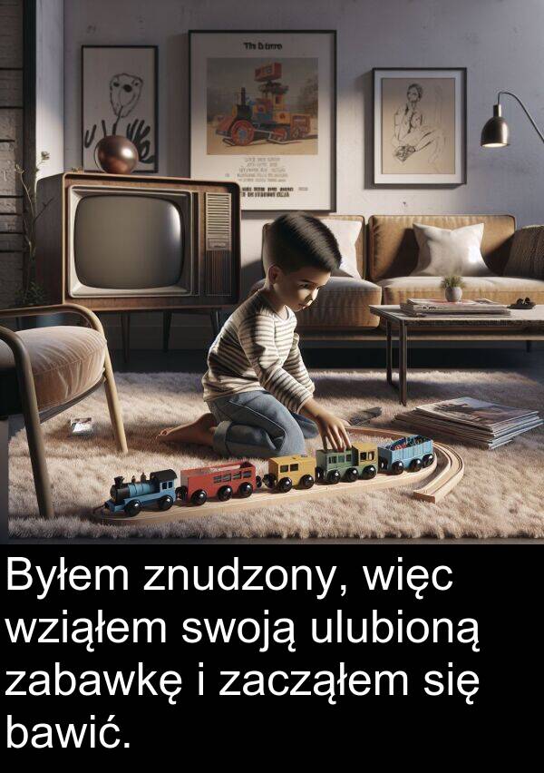 zacząłem: Byłem znudzony, więc wziąłem swoją ulubioną zabawkę i zacząłem się bawić.
