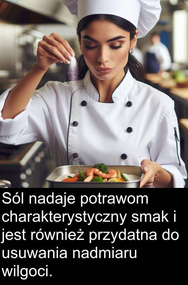 charakterystyczny: Sól nadaje potrawom charakterystyczny smak i jest również przydatna do usuwania nadmiaru wilgoci.