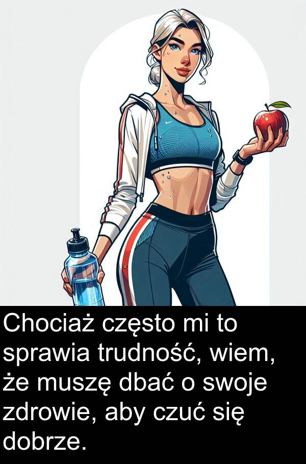 zdrowie: Chociaż często mi to sprawia trudność, wiem, że muszę dbać o swoje zdrowie, aby czuć się dobrze.