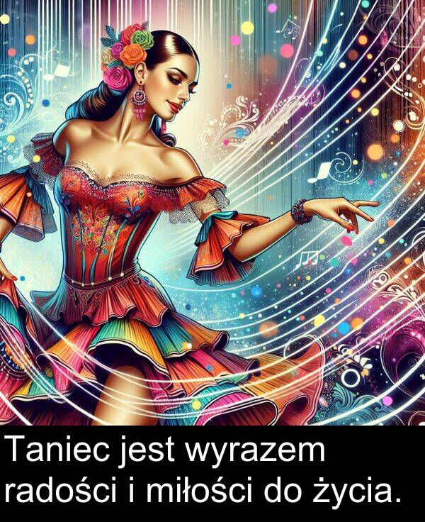życia: Taniec jest wyrazem radości i miłości do życia.
