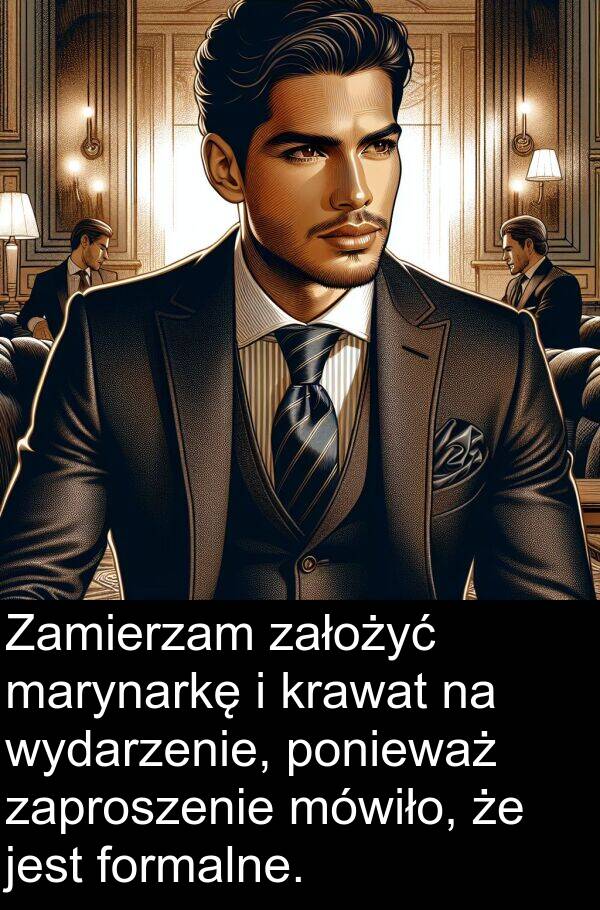 wydarzenie: Zamierzam założyć marynarkę i krawat na wydarzenie, ponieważ zaproszenie mówiło, że jest formalne.