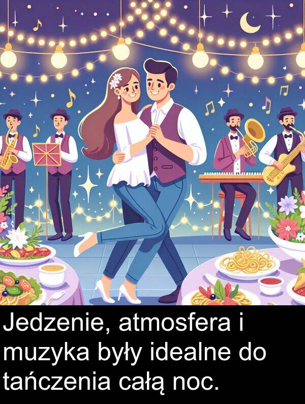 całą: Jedzenie, atmosfera i muzyka były idealne do tańczenia całą noc.
