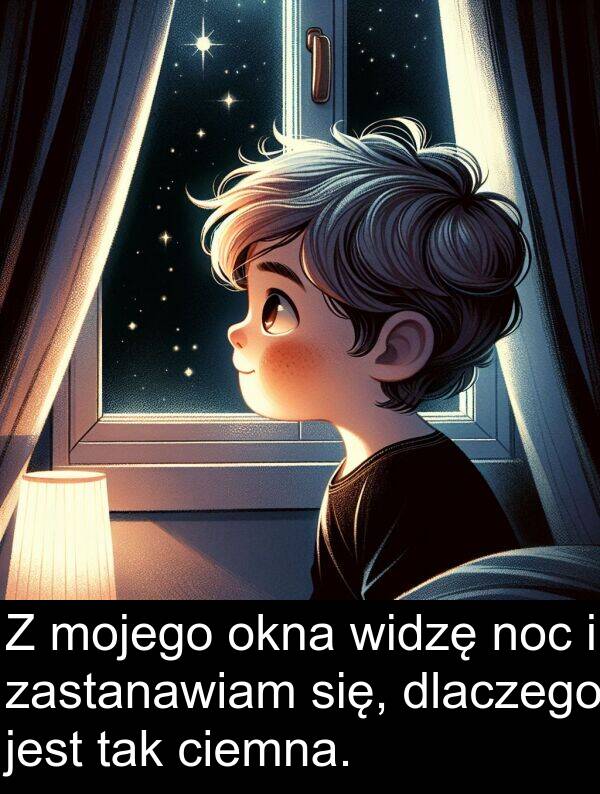 widzę: Z mojego okna widzę noc i zastanawiam się, dlaczego jest tak ciemna.