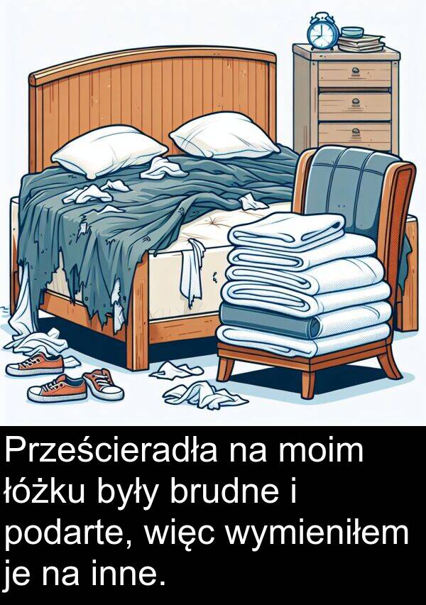 łóżku: Prześcieradła na moim łóżku były brudne i podarte, więc wymieniłem je na inne.