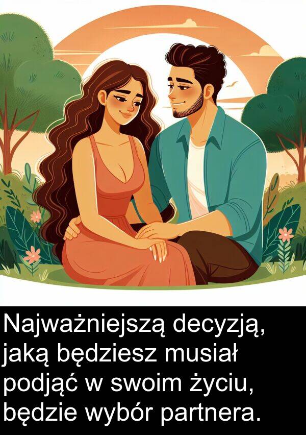 jaką: Najważniejszą decyzją, jaką będziesz musiał podjąć w swoim życiu, będzie wybór partnera.