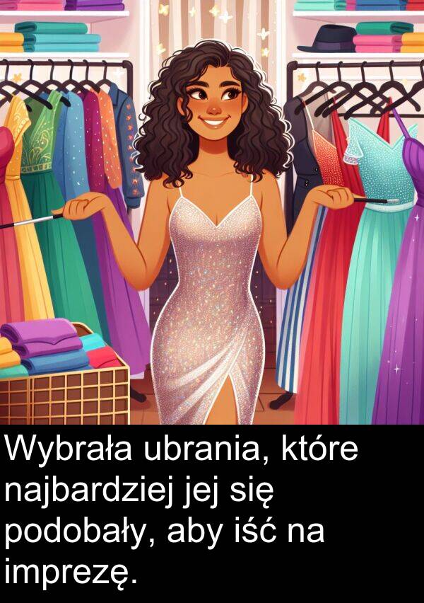 jej: Wybrała ubrania, które najbardziej jej się podobały, aby iść na imprezę.