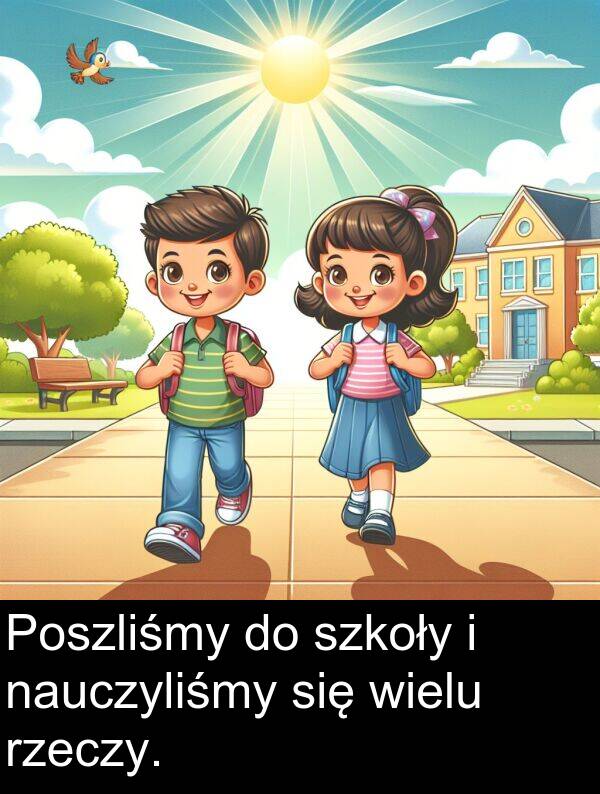 szkoły: Poszliśmy do szkoły i nauczyliśmy się wielu rzeczy.
