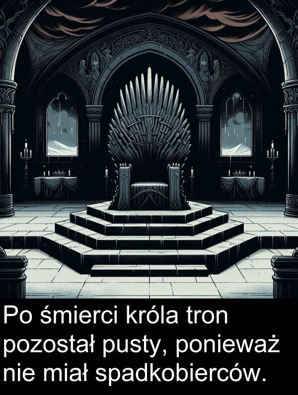 pozostał: Po śmierci króla tron pozostał pusty, ponieważ nie miał spadkobierców.