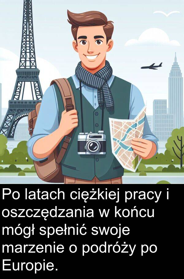 pracy: Po latach ciężkiej pracy i oszczędzania w końcu mógł spełnić swoje marzenie o podróży po Europie.