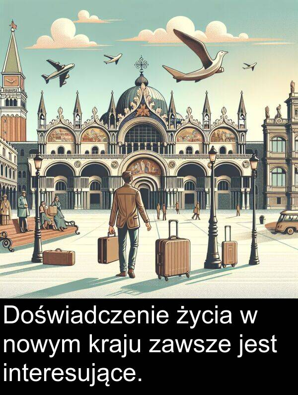życia: Doświadczenie życia w nowym kraju zawsze jest interesujące.