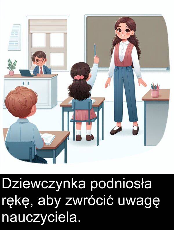 zwrócić: Dziewczynka podniosła rękę, aby zwrócić uwagę nauczyciela.