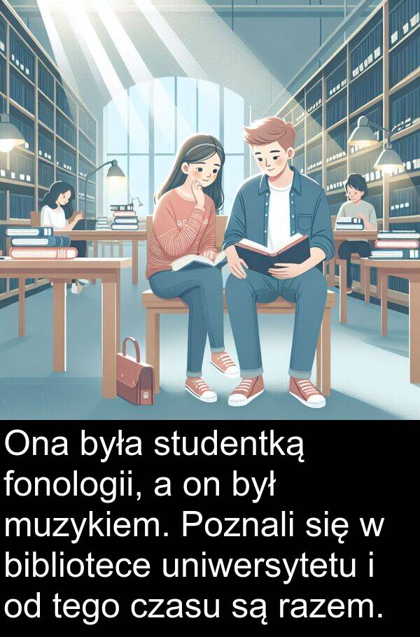czasu: Ona była studentką fonologii, a on był muzykiem. Poznali się w bibliotece uniwersytetu i od tego czasu są razem.