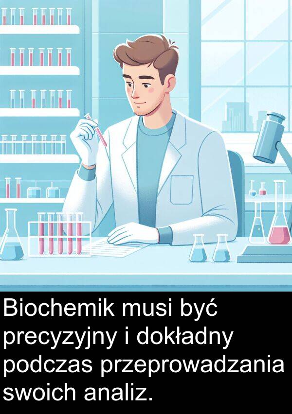 precyzyjny: Biochemik musi być precyzyjny i dokładny podczas przeprowadzania swoich analiz.